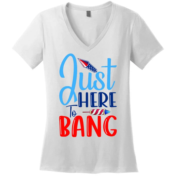 Funny Just Here To Bang Funny 4th Of July USA Merica America Women's V-Neck T-Shirt