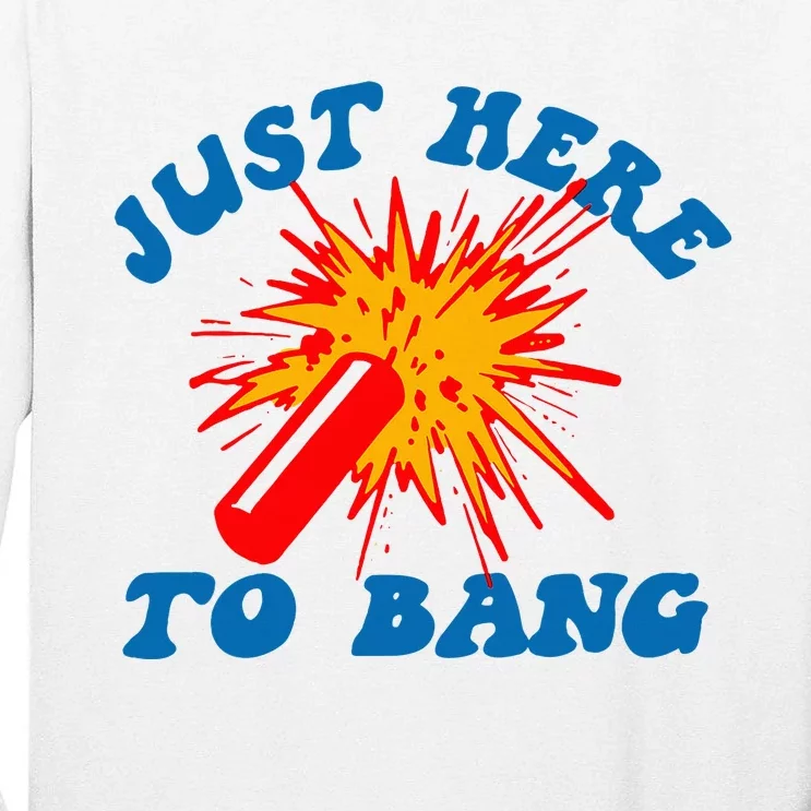 Funny Just Here To Bang Tall Long Sleeve T-Shirt