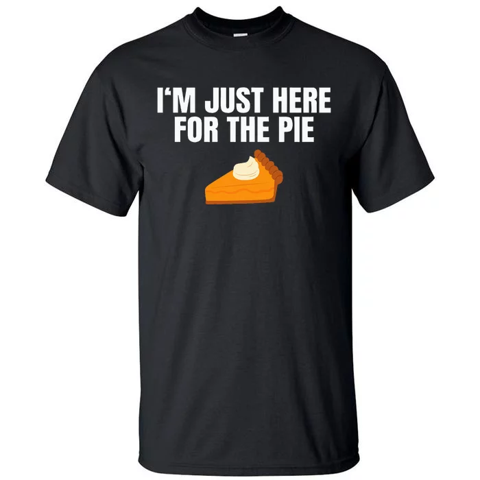 Funny Just Here Forthe Pumpkin Pie Thanksgiving Tall T-Shirt