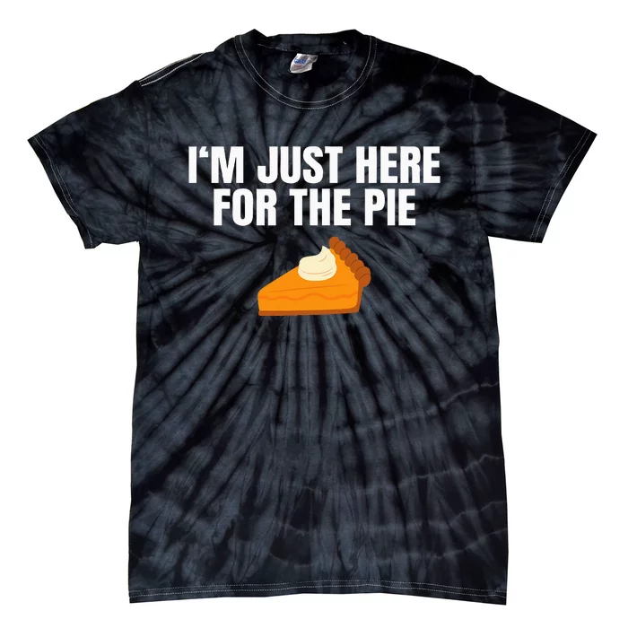 Funny Just Here Forthe Pumpkin Pie Thanksgiving Tie-Dye T-Shirt