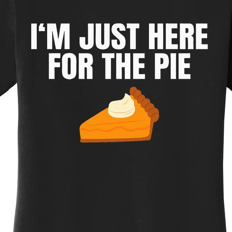 Funny Just Here Forthe Pumpkin Pie Thanksgiving Women's T-Shirt