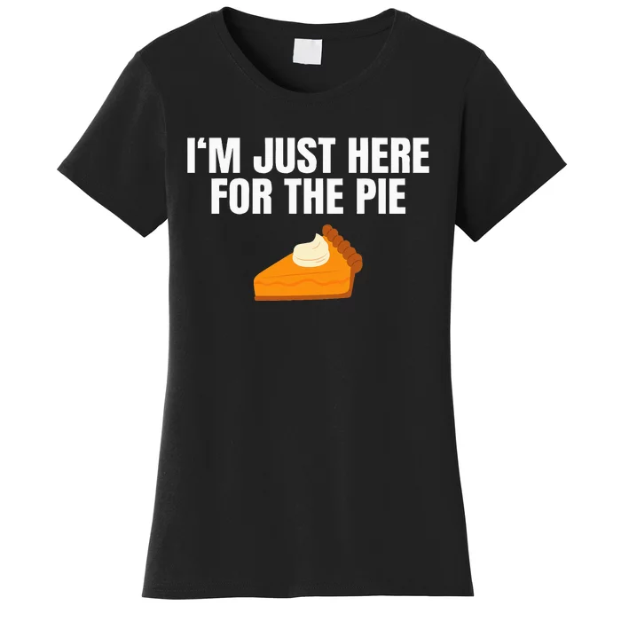 Funny Just Here Forthe Pumpkin Pie Thanksgiving Women's T-Shirt