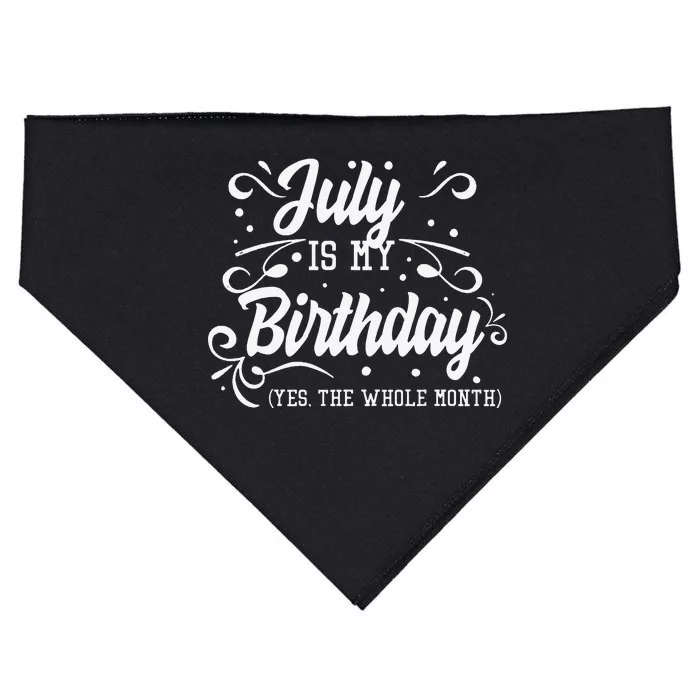 Funny July Is My Birthday Yes The Whole Month Birthday USA-Made Doggie Bandana