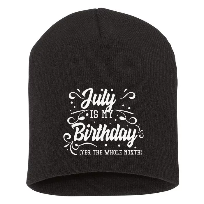 Funny July Is My Birthday Yes The Whole Month Birthday Short Acrylic Beanie