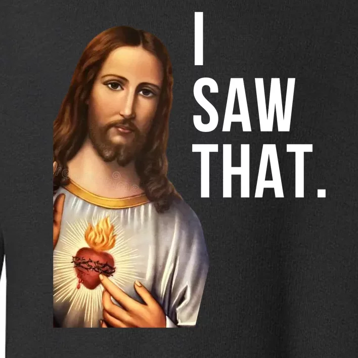 Funny Jesus I Saw That Funny Jesus Funny I Saw That Christmas Meme Religious Toddler Sweatshirt