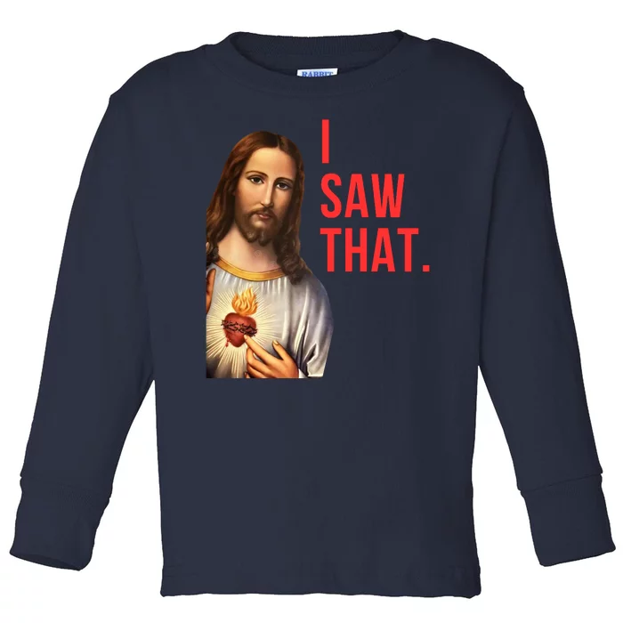 Funny Jesus I Saw That Funny Jesus Funny I Saw That Christmas Religious Meme Toddler Long Sleeve Shirt