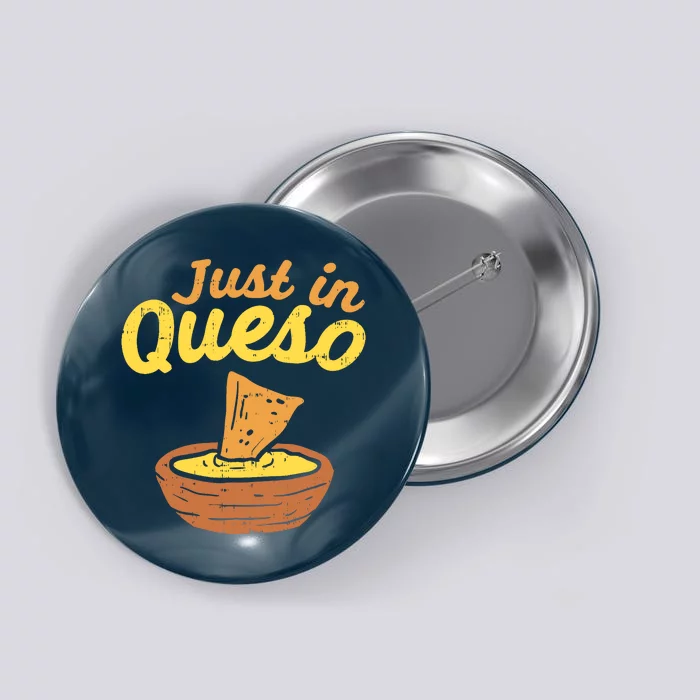 Funny Just In Cheese Queso Cinco De Mayo Nacho Mexican Pun Button