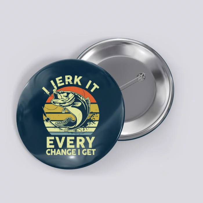 Fishingshirt Jerk It Every Chance I Get Bass Fish Funny Dad Button