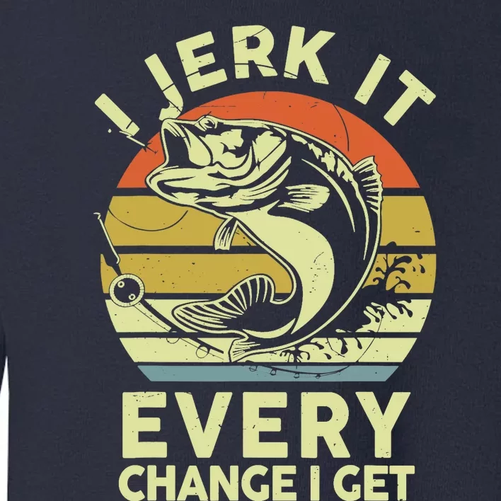 Fishingshirt Jerk It Every Chance I Get Bass Fish Funny Dad Toddler Sweatshirt