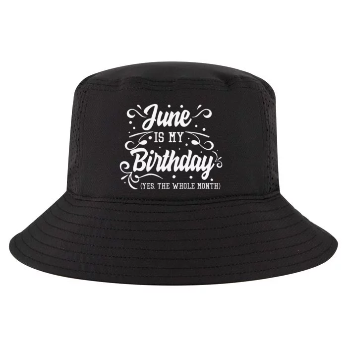 Funny June Is My Birthday Yes The Whole Month Birthday Cool Comfort Performance Bucket Hat