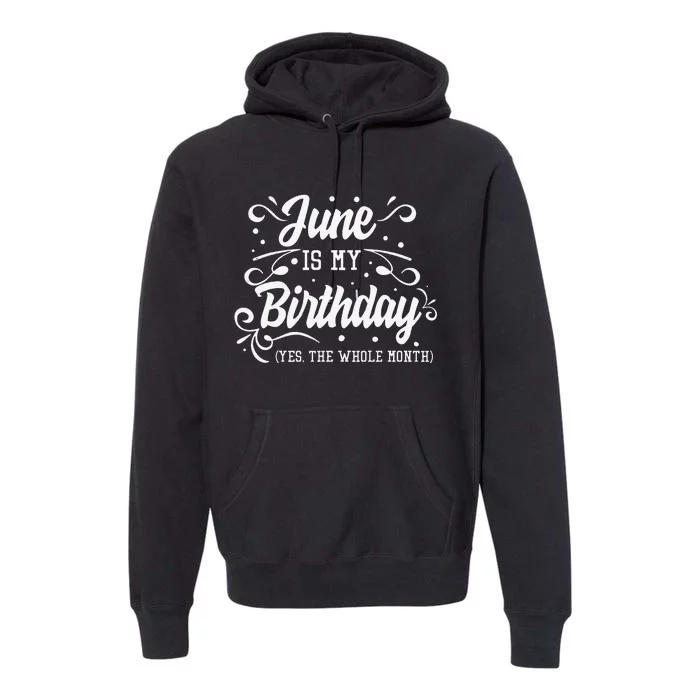 Funny June Is My Birthday Yes The Whole Month Birthday Premium Hoodie