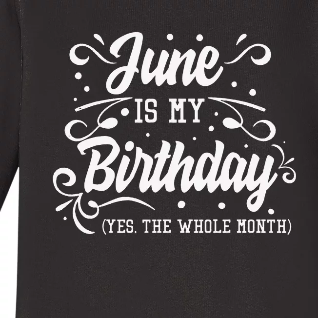 Funny June Is My Birthday Yes The Whole Month Birthday Baby Long Sleeve Bodysuit