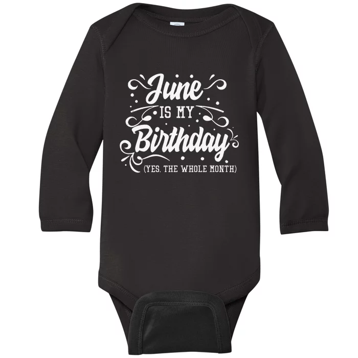 Funny June Is My Birthday Yes The Whole Month Birthday Baby Long Sleeve Bodysuit