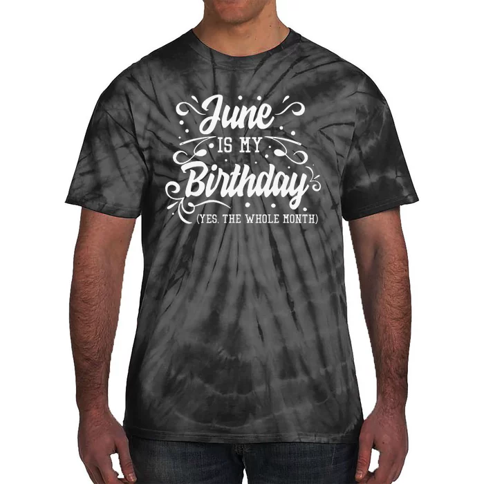 Funny June Is My Birthday Yes The Whole Month Birthday Tie-Dye T-Shirt