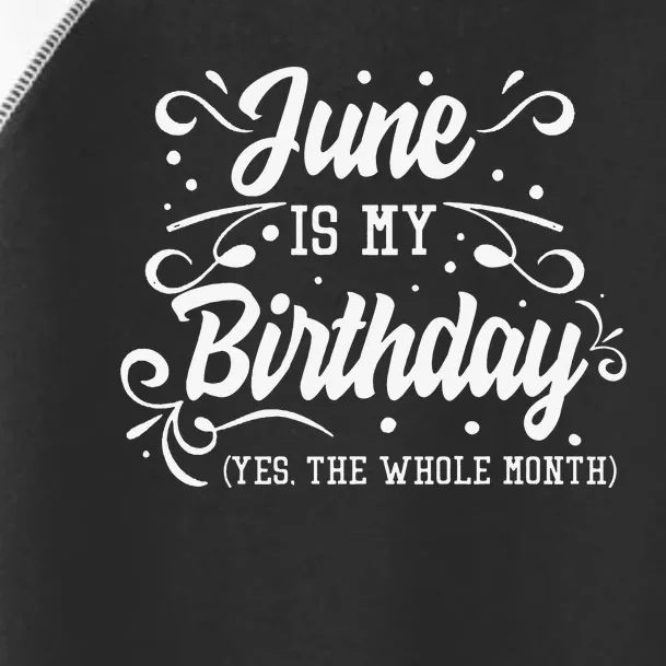 Funny June Is My Birthday Yes The Whole Month Birthday Toddler Fine Jersey T-Shirt