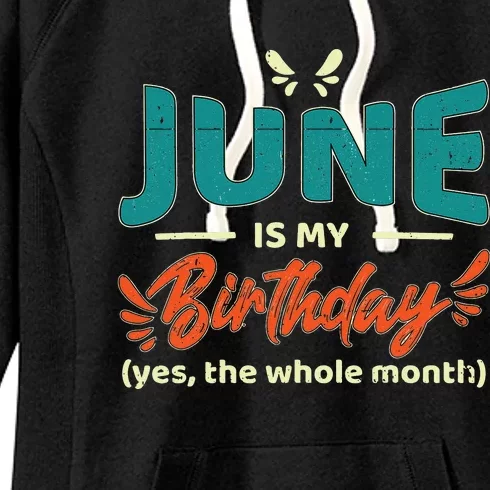 Funny June Is My Birthday Yes The Whole Month Birthday Women's Fleece Hoodie