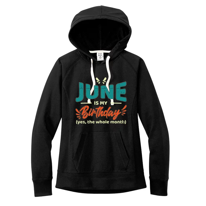 Funny June Is My Birthday Yes The Whole Month Birthday Women's Fleece Hoodie