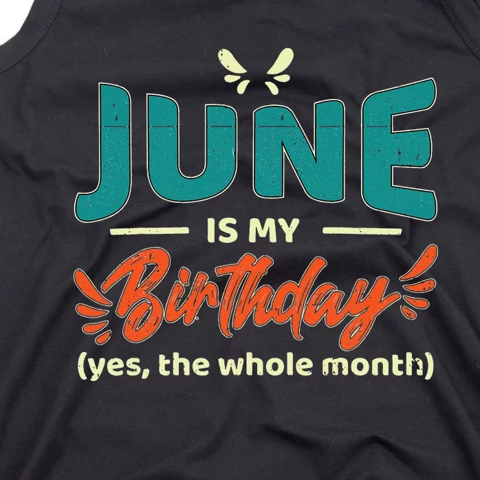 Funny June Is My Birthday Yes The Whole Month Birthday Tank Top