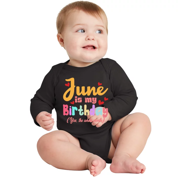 Funny June Is My Birthday Yes The Whole Month June Birthday Baby Long Sleeve Bodysuit