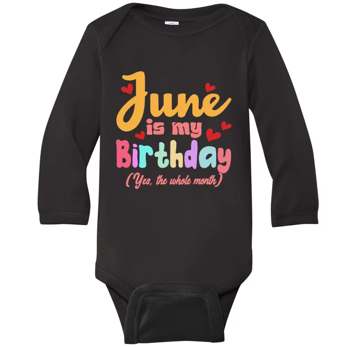 Funny June Is My Birthday Yes The Whole Month June Birthday Baby Long Sleeve Bodysuit