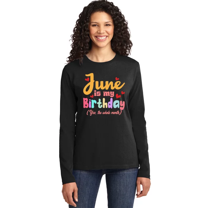 Funny June Is My Birthday Yes The Whole Month June Birthday Ladies Long Sleeve Shirt