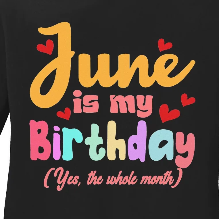 Funny June Is My Birthday Yes The Whole Month June Birthday Ladies Long Sleeve Shirt