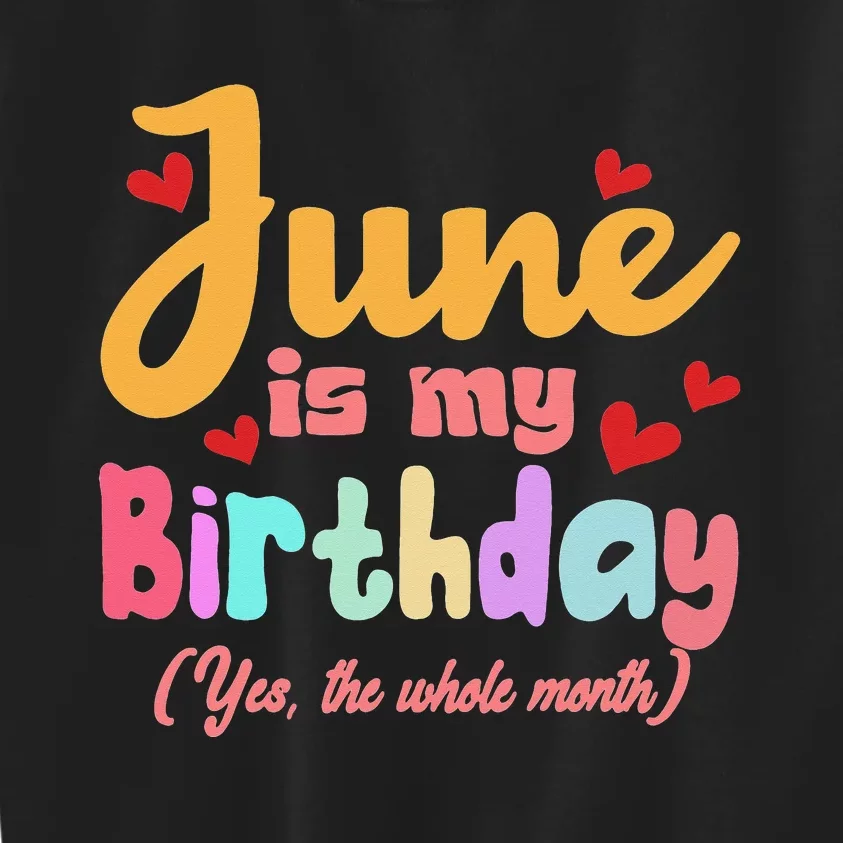 Funny June Is My Birthday Yes The Whole Month June Birthday Kids Sweatshirt