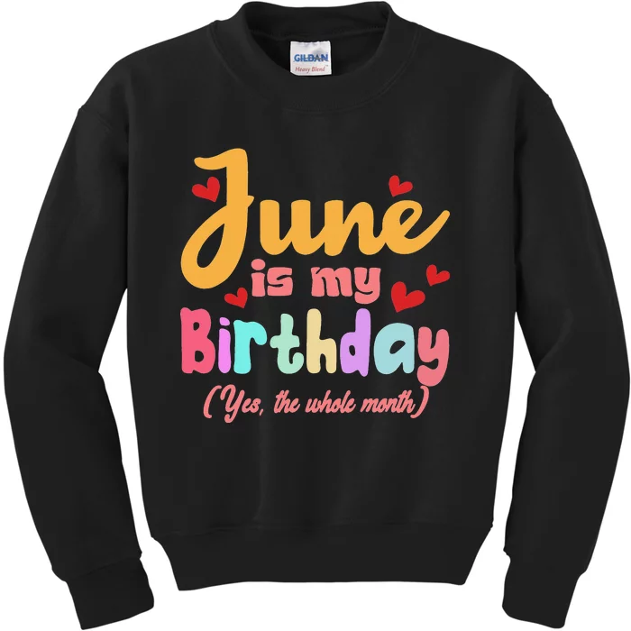 Funny June Is My Birthday Yes The Whole Month June Birthday Kids Sweatshirt