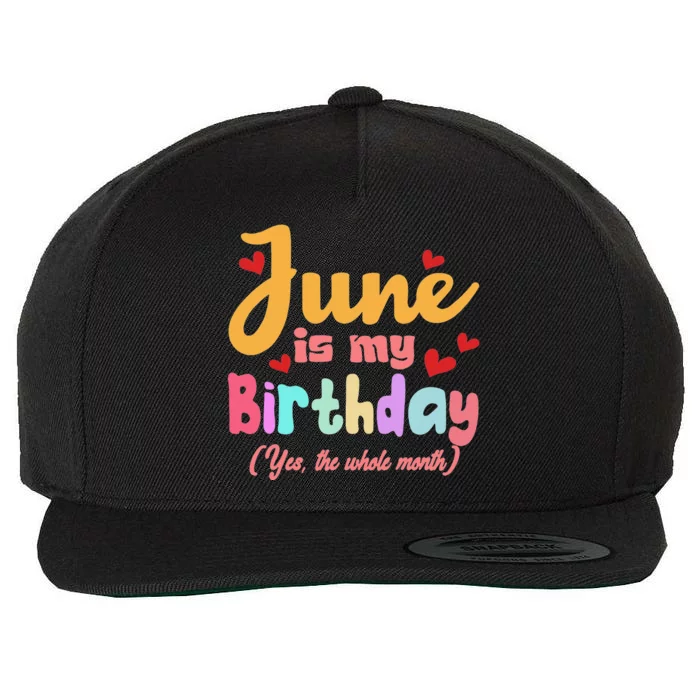 Funny June Is My Birthday Yes The Whole Month June Birthday Wool Snapback Cap