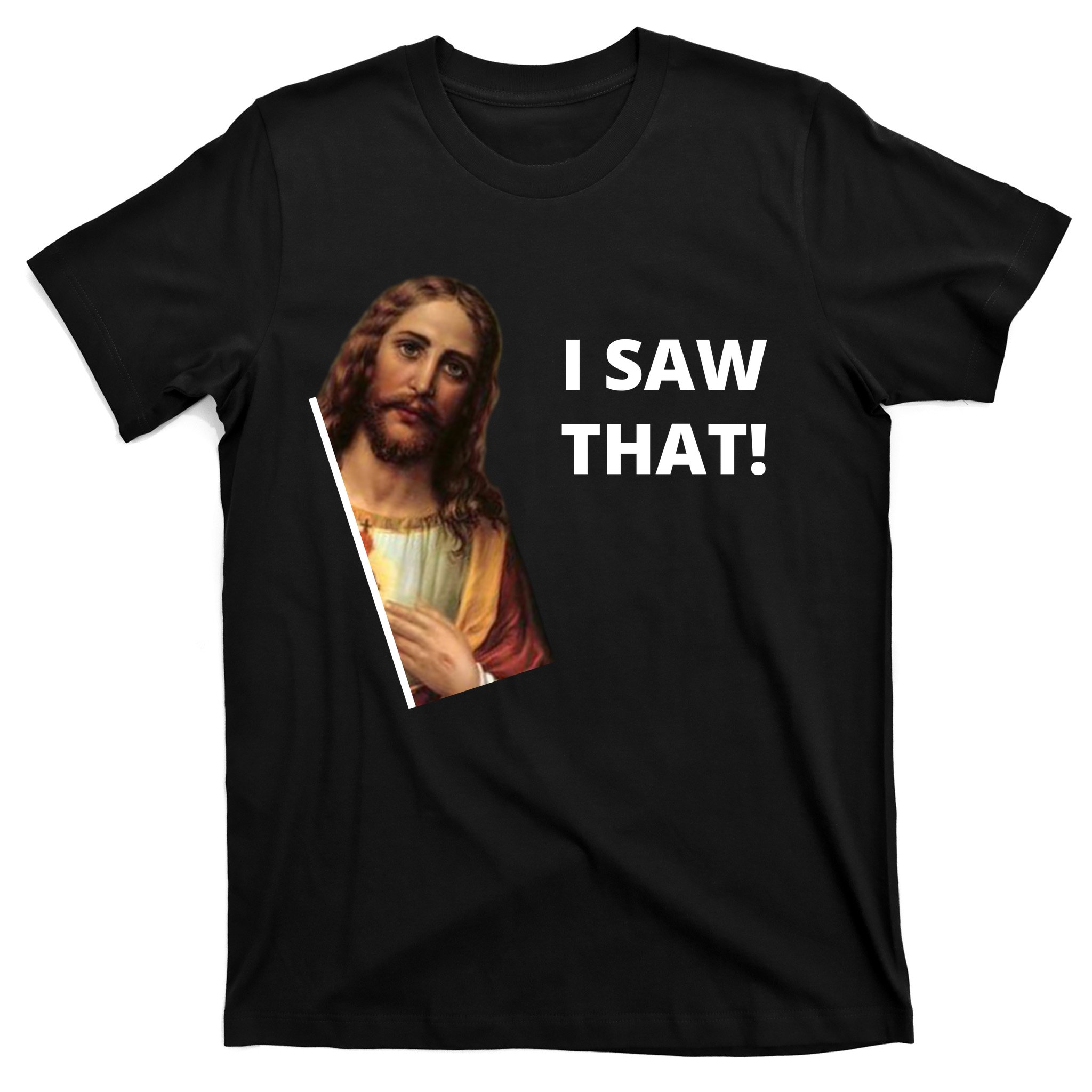 Funny Jesus I Saw That Meme Design T-Shirt | TeeShirtPalace