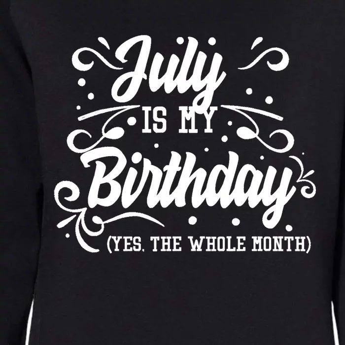 Funny July Is My Birthday Yes The Whole Month Birthday Womens California Wash Sweatshirt