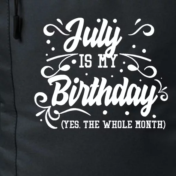 Funny July Is My Birthday Yes The Whole Month Birthday Daily Commute Backpack