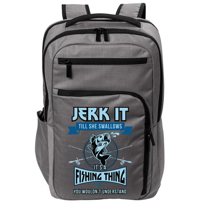 Funny Jerk It Till She Swallows Trout Bass Fishing Gear Impact Tech Backpack