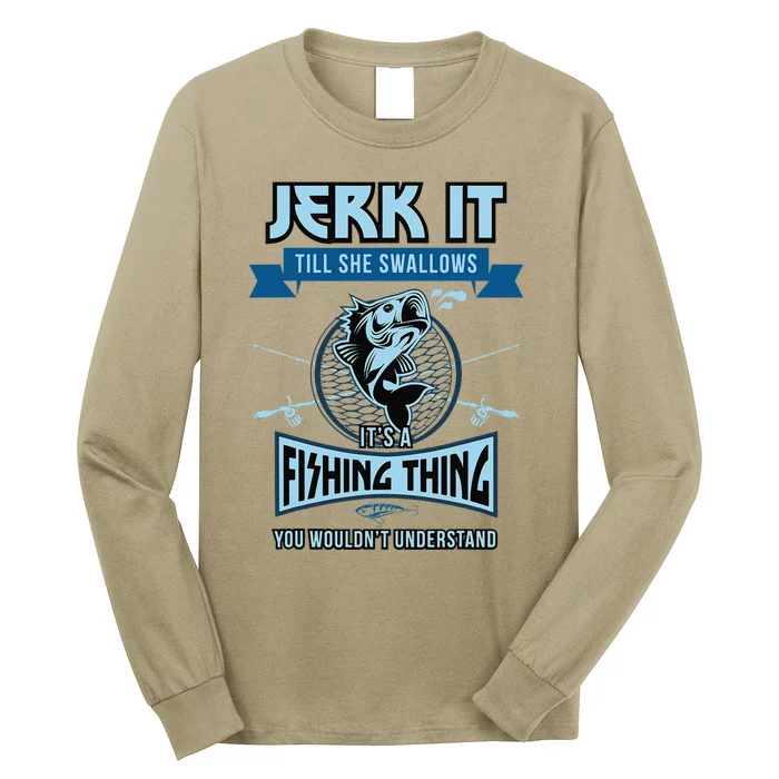 Funny Jerk It Till She Swallows Trout Bass Fishing Gear Long Sleeve Shirt