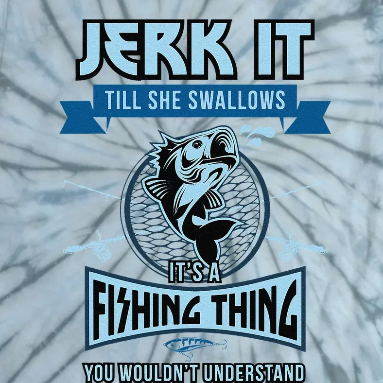 Funny Jerk It Till She Swallows Trout Bass Fishing Gear Tie-Dye T-Shirt