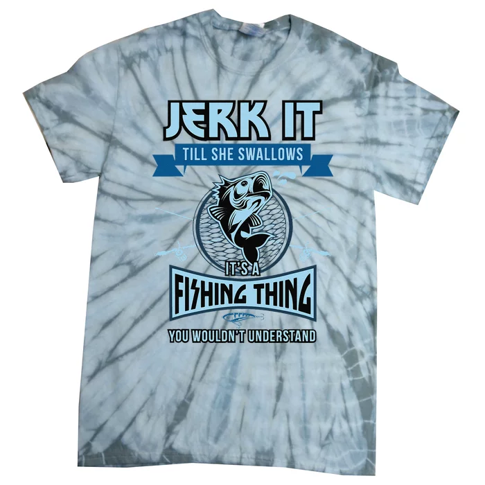 Funny Jerk It Till She Swallows Trout Bass Fishing Gear Tie-Dye T-Shirt