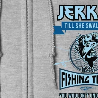 Funny Jerk It Till She Swallows Trout Bass Fishing Gear Full Zip Hoodie