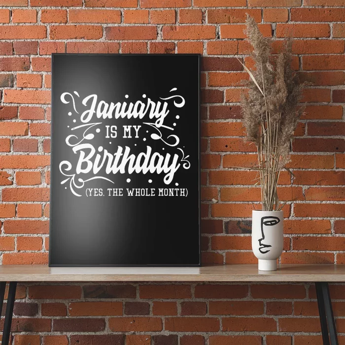 Funny January Is My Birthday Yes The Whole Month Birthday Poster