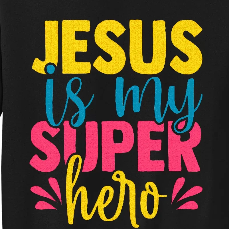 Funny Jesus is my superhero christian Cute Powerful Love God Tall Sweatshirt