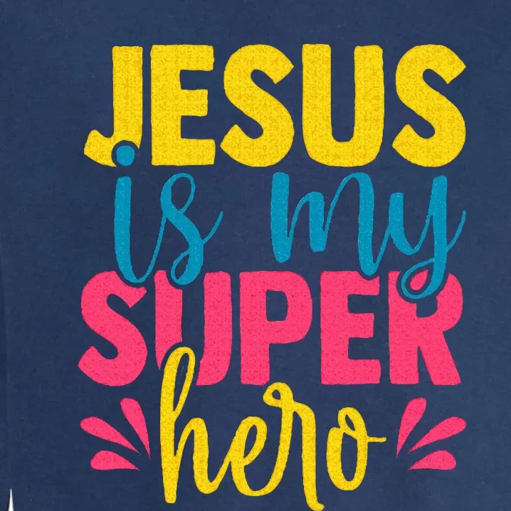 Funny Jesus is my superhero christian Cute Powerful Love God Garment-Dyed Sweatshirt