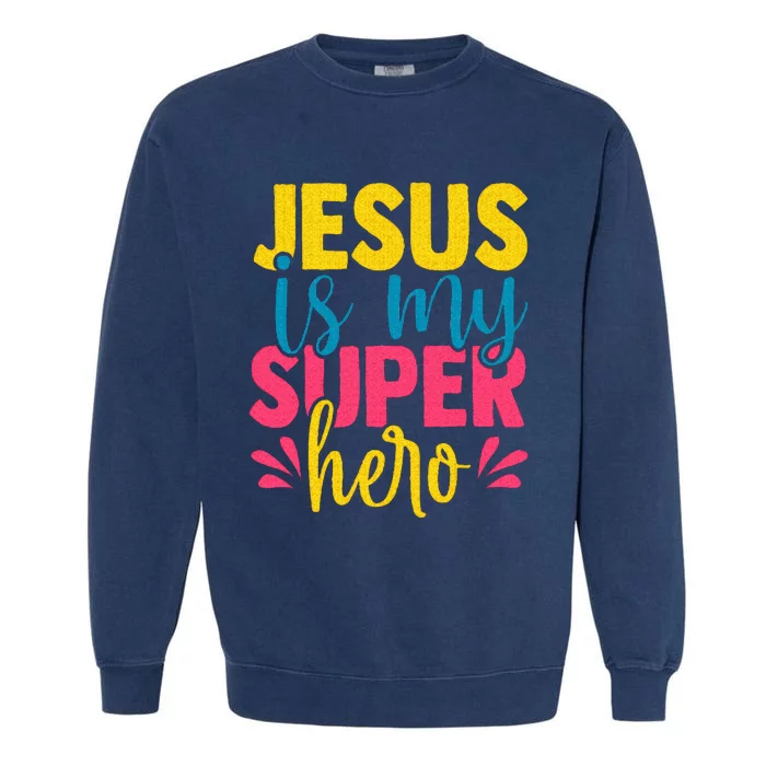 Funny Jesus is my superhero christian Cute Powerful Love God Garment-Dyed Sweatshirt