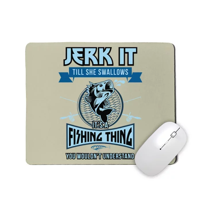 Funny Jerk It Till She Swallows Trout Bass Fishing Gear Mousepad