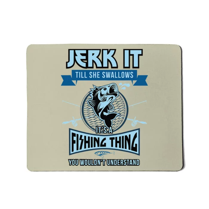 Funny Jerk It Till She Swallows Trout Bass Fishing Gear Mousepad