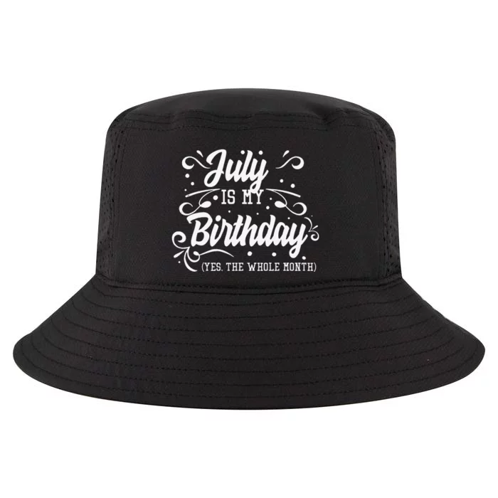 Funny July Is My Birthday Yes The Whole Month Birthday Cool Comfort Performance Bucket Hat