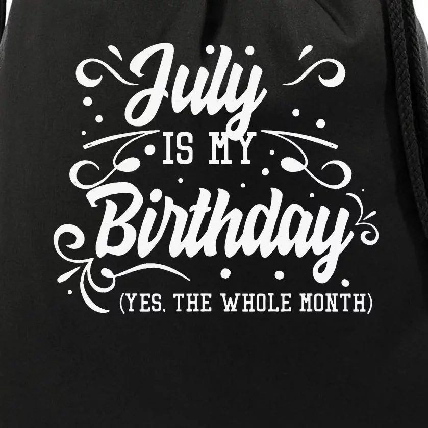 Funny July Is My Birthday Yes The Whole Month Birthday Drawstring Bag