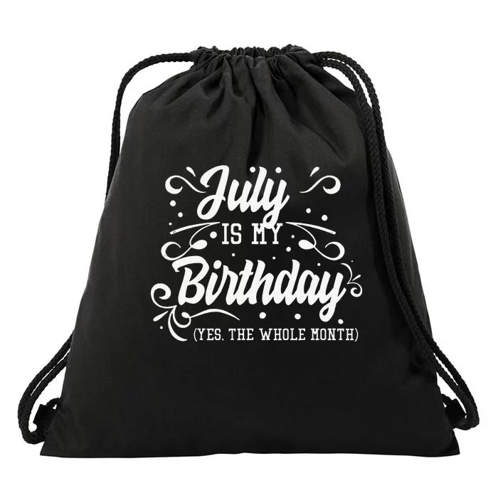 Funny July Is My Birthday Yes The Whole Month Birthday Drawstring Bag