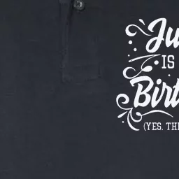 Funny July Is My Birthday Yes The Whole Month Birthday Softstyle Adult Sport Polo