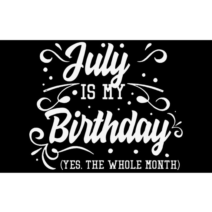 Funny July Is My Birthday Yes The Whole Month Birthday Bumper Sticker