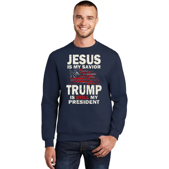 Funny Jesus Is My Savior Trump Is Still My President Tall Sweatshirt