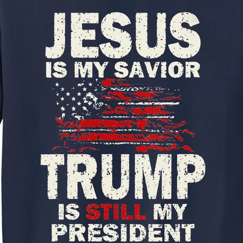 Funny Jesus Is My Savior Trump Is Still My President Tall Sweatshirt